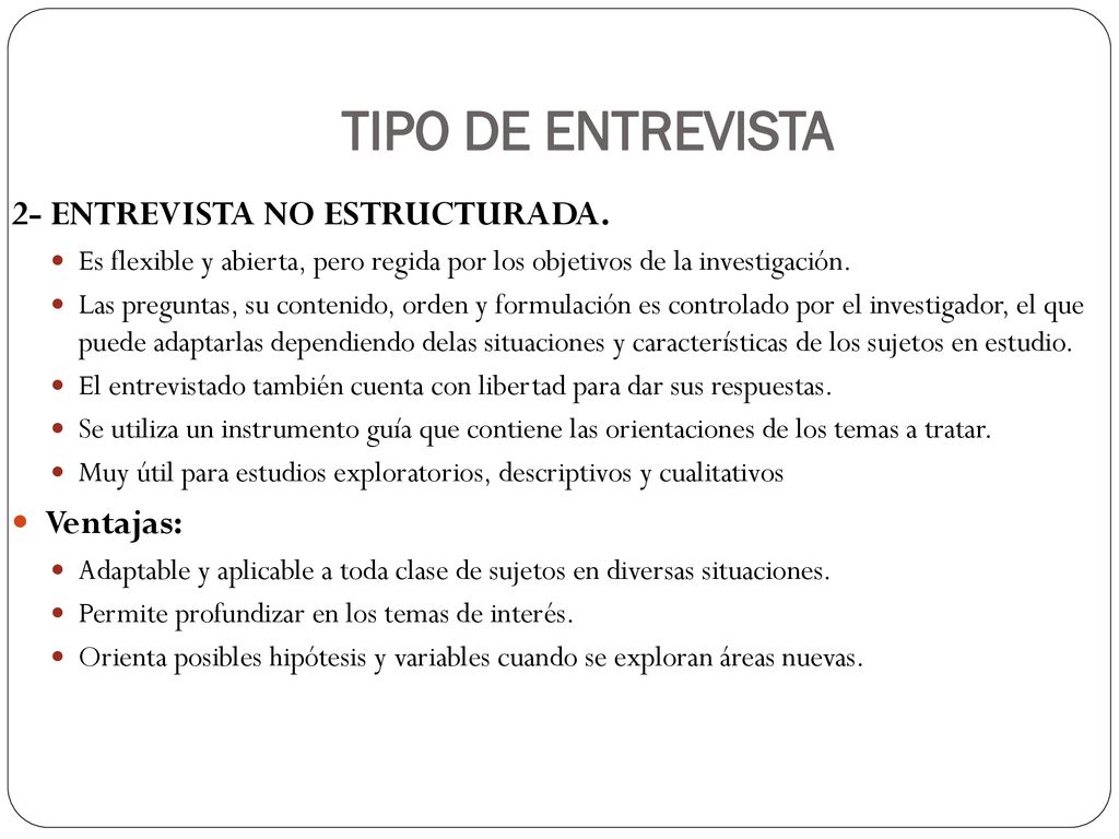 TIPO DE ENTREVISTA 2- ENTREVISTA NO ESTRUCTURADA. Ventajas: