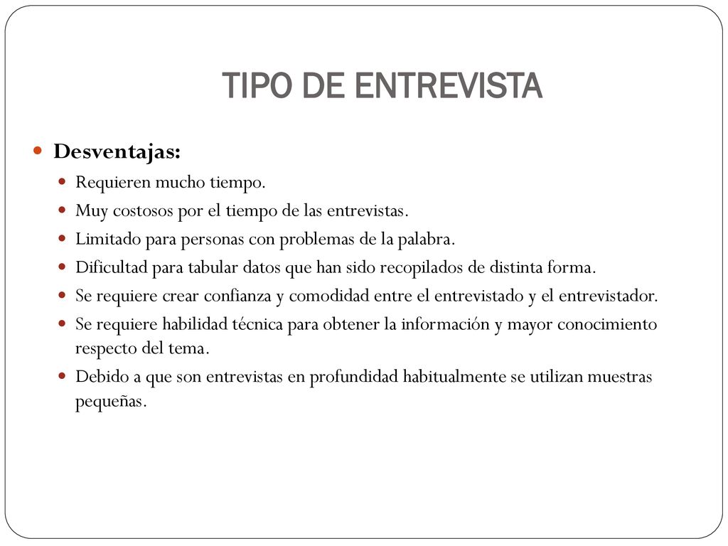 TIPO DE ENTREVISTA Desventajas: Requieren mucho tiempo.