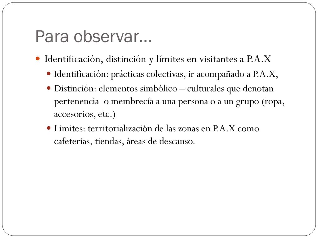 Para observar… Identificación, distinción y límites en visitantes a P.A.X. Identificación: prácticas colectivas, ir acompañado a P.A.X,