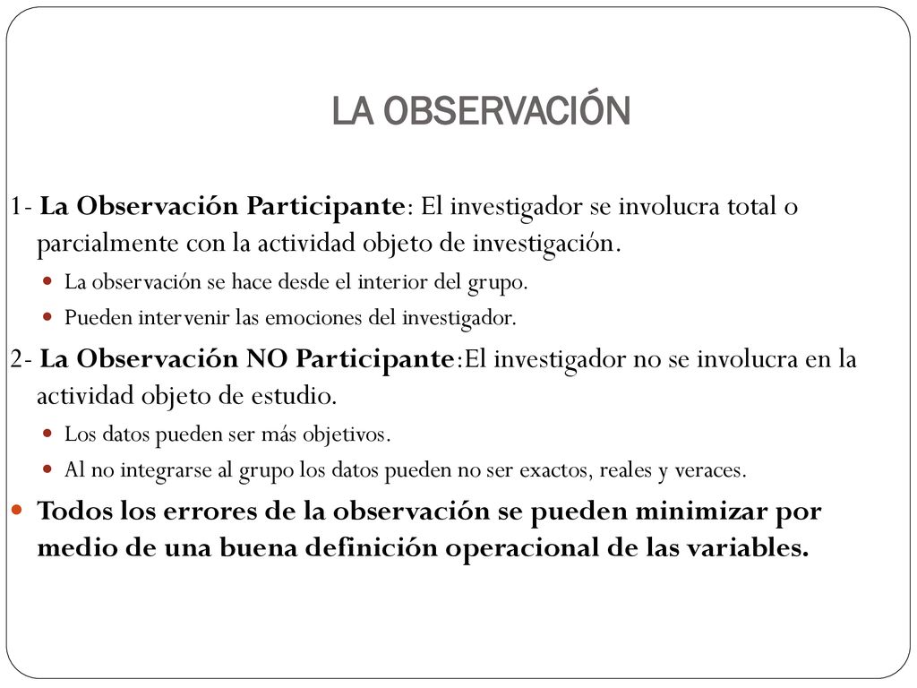 LA OBSERVACIÓN 1- La Observación Participante: El investigador se involucra total o parcialmente con la actividad objeto de investigación.