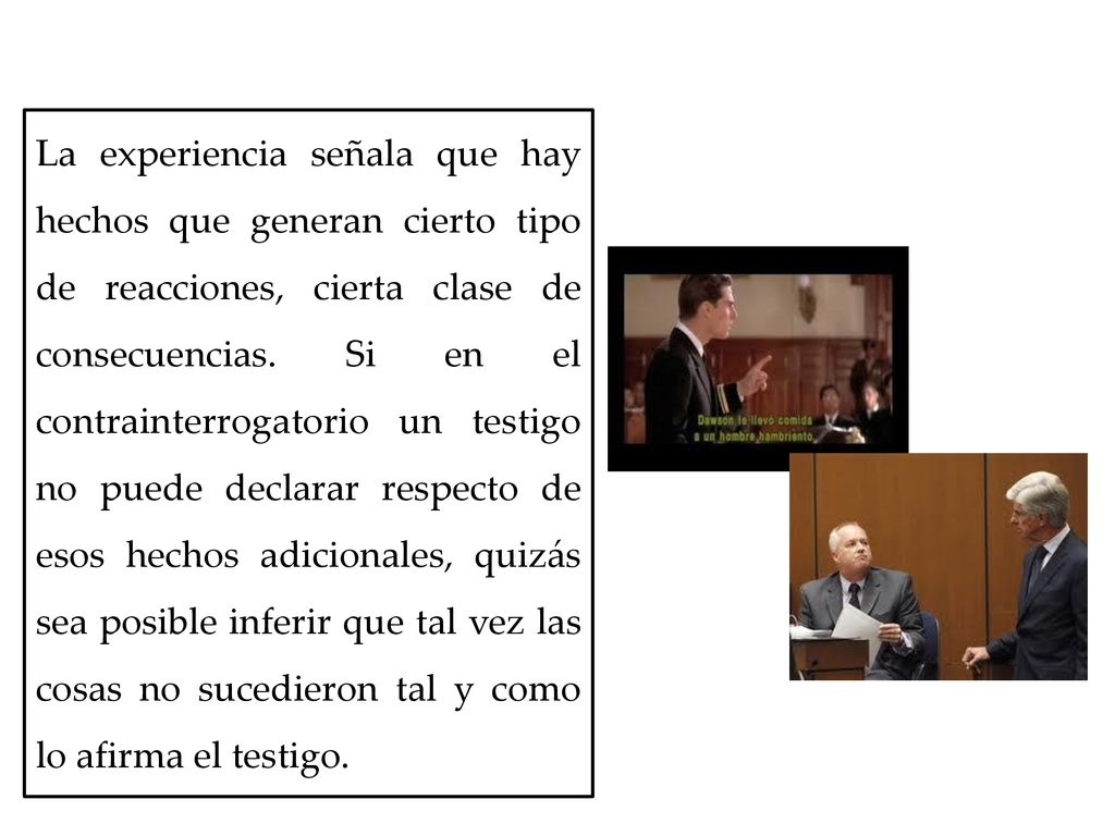 La experiencia señala que hay hechos que generan cierto tipo de reacciones, cierta clase de consecuencias.