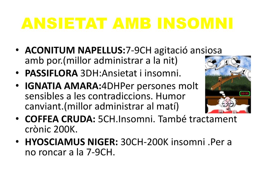 ANSIETAT AMB INSOMNI ACONITUM NAPELLUS:7-9CH agitació ansiosa amb por.(millor administrar a la nit)