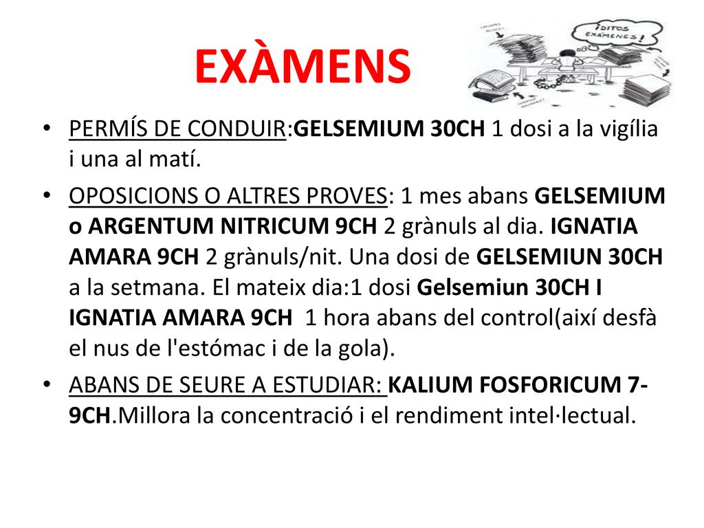EXÀMENS PERMÍS DE CONDUIR:GELSEMIUM 30CH 1 dosi a la vigília i una al matí.