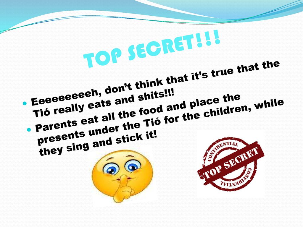 TOP SECRET!!! Eeeeeeeeeh, don’t think that it’s true that the Tió really eats and shits!!!