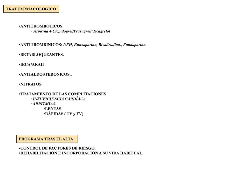 TRAT FARMACOLÓGICO ANTITROMBÓTICOS: Aspirina + Clopidogrel/Prasugrel/´Ticagrelol. ANTITROMBINICOS: UFH, Enoxaparina, Bivalirudina., Fondaparina.