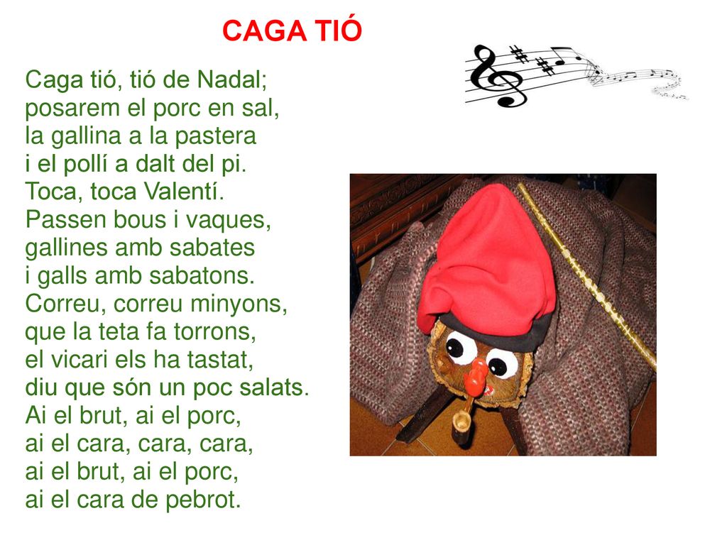 CAGA TIÓ Caga tió, tió de Nadal; posarem el porc en sal,