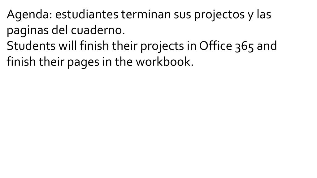 Agenda: estudiantes terminan sus projectos y las paginas del cuaderno.