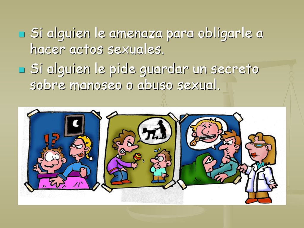 Si alguien le amenaza para obligarle a hacer actos sexuales.