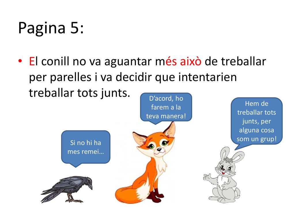 Pagina 5: El conill no va aguantar més això de treballar per parelles i va decidir que intentarien treballar tots junts.