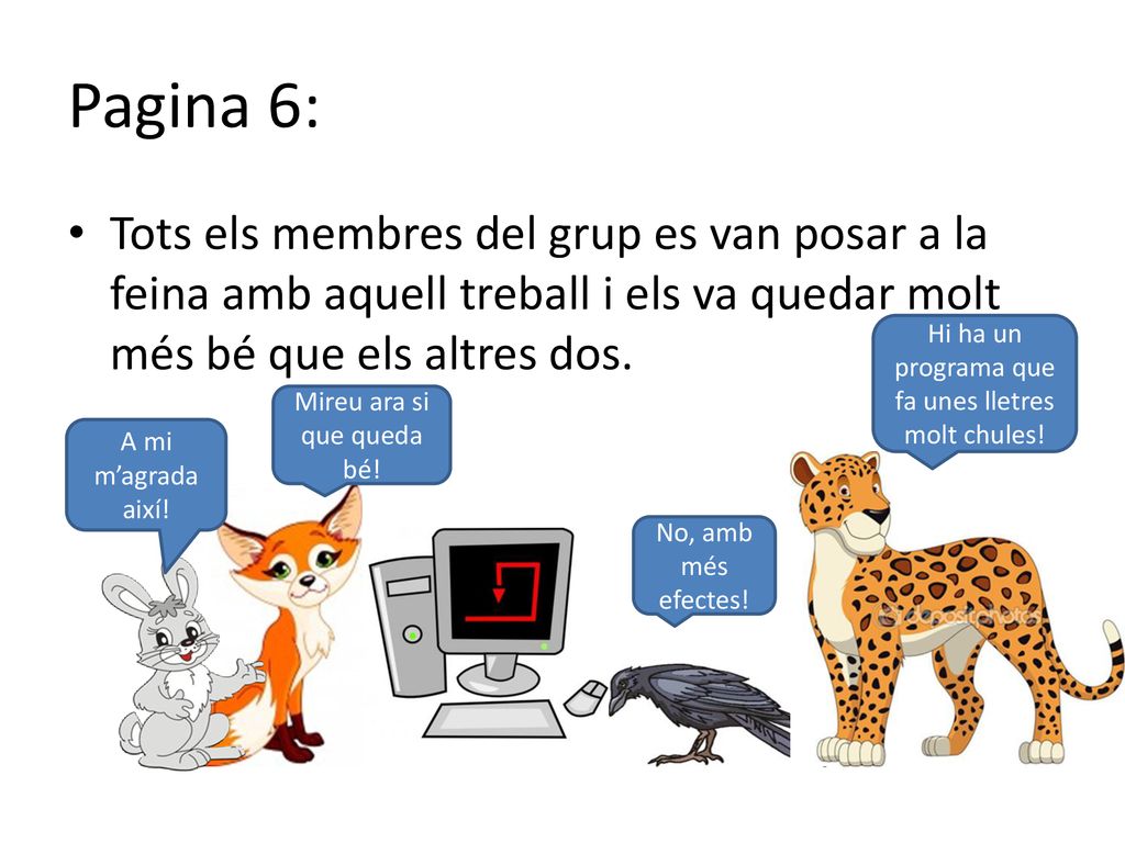 Pagina 6: Tots els membres del grup es van posar a la feina amb aquell treball i els va quedar molt més bé que els altres dos.