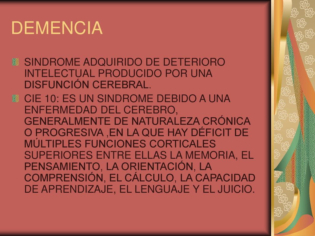 DEMENCIA SINDROME ADQUIRIDO DE DETERIORO INTELECTUAL PRODUCIDO POR UNA DISFUNCIÓN CEREBRAL.