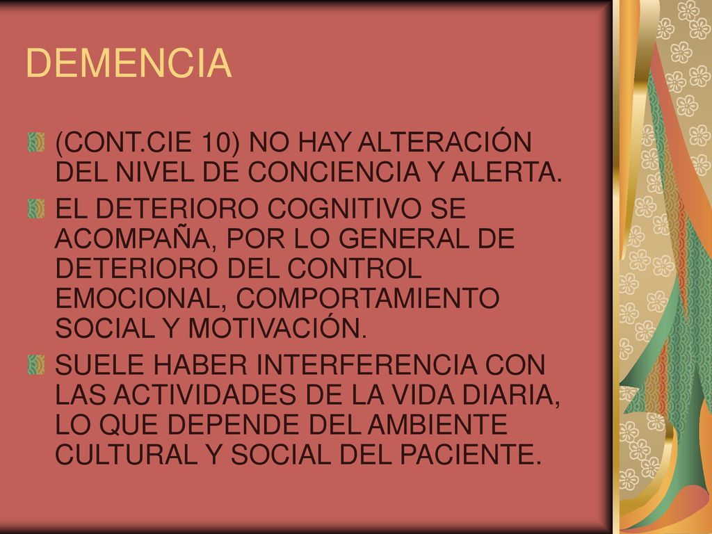 DEMENCIA (CONT.CIE 10) NO HAY ALTERACIÓN DEL NIVEL DE CONCIENCIA Y ALERTA.