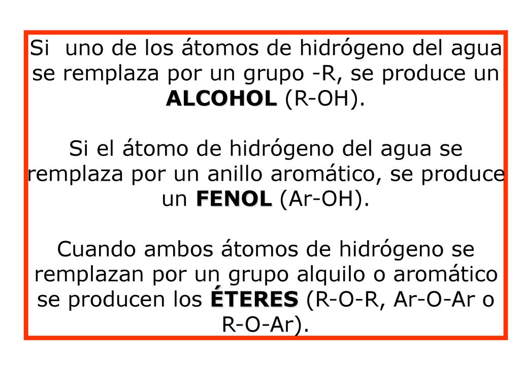 Si uno de los átomos de hidrógeno del agua se remplaza por un grupo -R, se produce un ALCOHOL (R-OH).