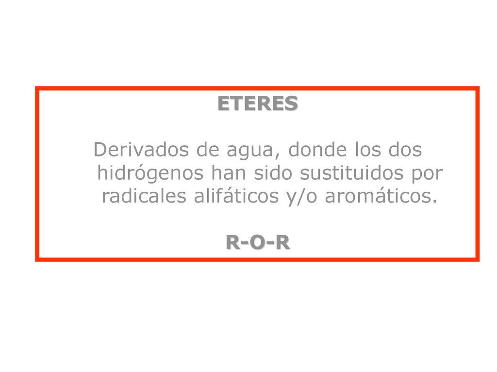 ETERES Derivados de agua, donde los dos hidrógenos han sido sustituidos por radicales alifáticos y/o aromáticos.