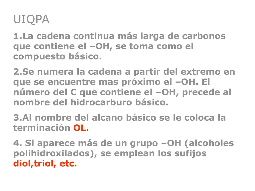 UIQPA 1.La cadena continua más larga de carbonos que contiene el –OH, se toma como el compuesto básico.