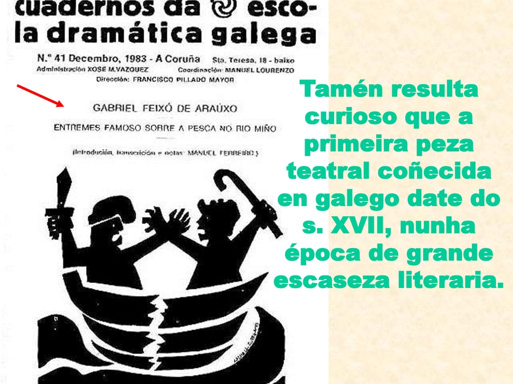 Tamén resulta curioso que a primeira peza teatral coñecida en galego date do s.