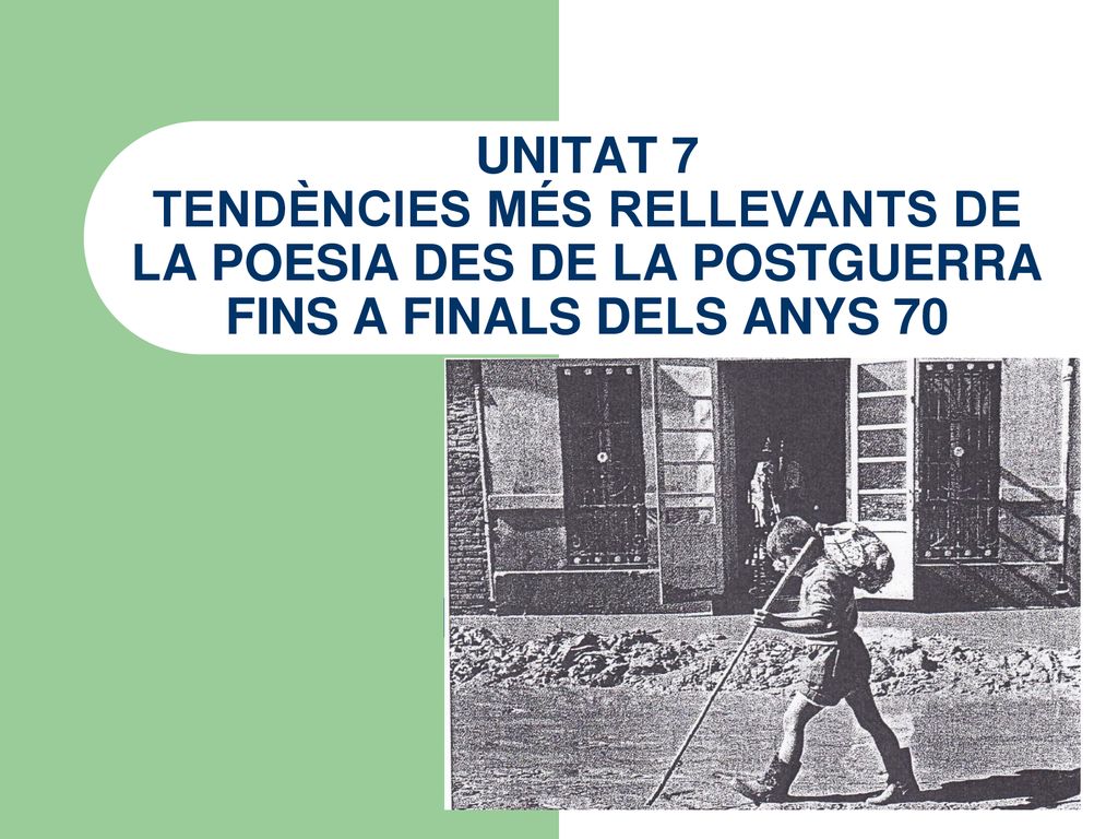 UNITAT 7 TENDÈNCIES MÉS RELLEVANTS DE LA POESIA DES DE LA POSTGUERRA FINS A FINALS DELS ANYS 70
