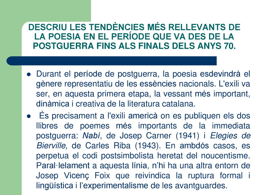 DESCRIU LES TENDÈNCIES MÉS RELLEVANTS DE LA POESIA EN EL PERÍODE QUE VA DES DE LA POSTGUERRA FINS ALS FINALS DELS ANYS 70.