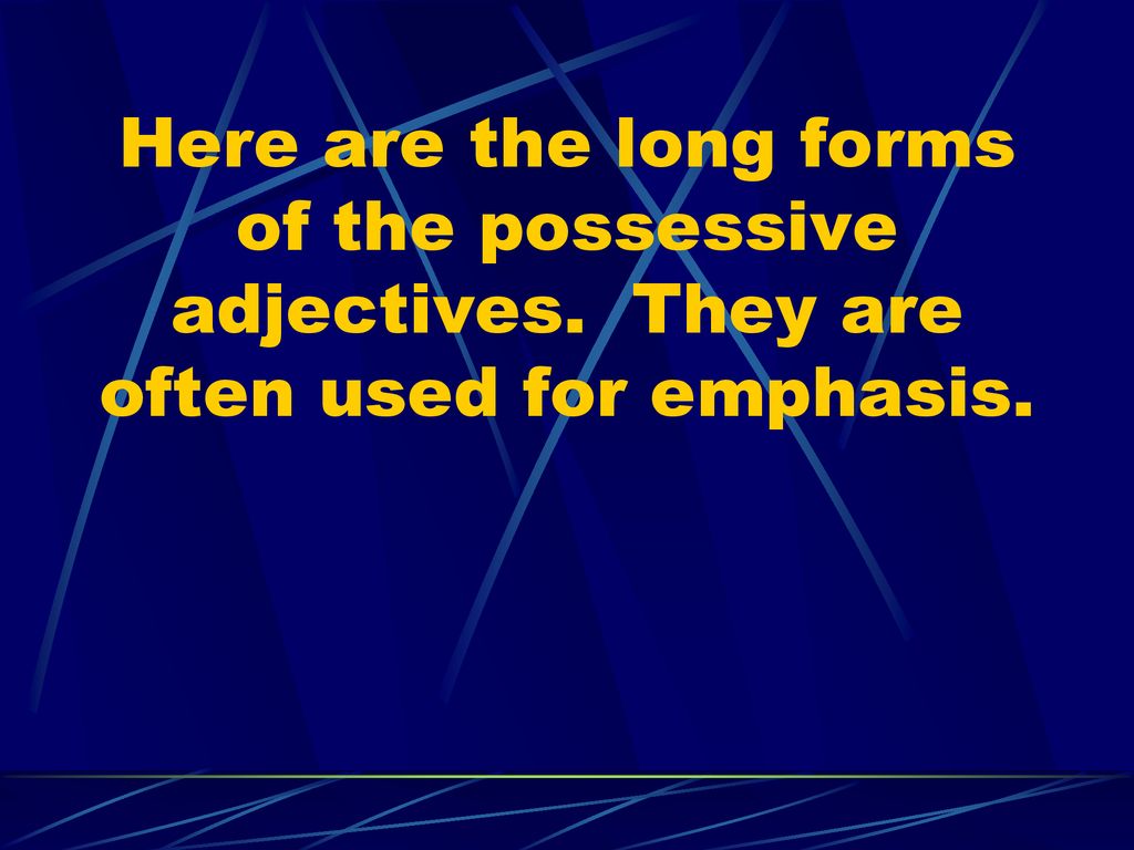 Here are the long forms of the possessive adjectives