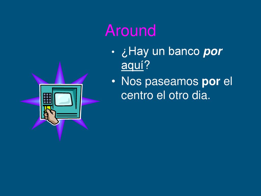 Around ¿Hay un banco por aquí Nos paseamos por el centro el otro dia.