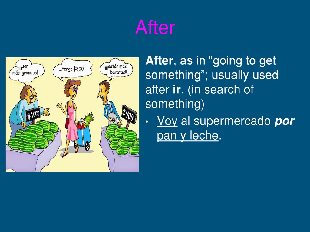 After After, as in going to get something ; usually used after ir.