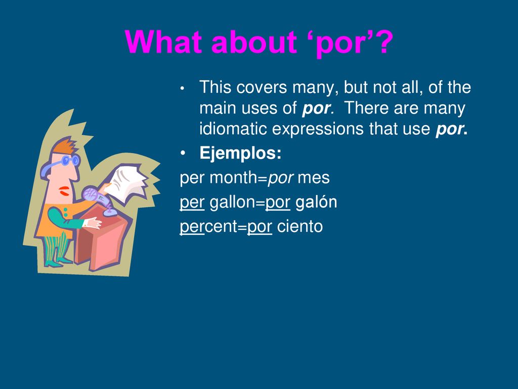 What about ‘por’ This covers many, but not all, of the main uses of por. There are many idiomatic expressions that use por.