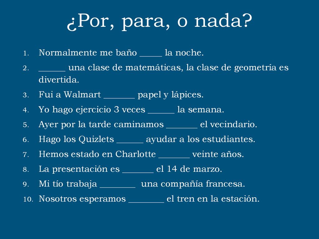 ¿Por, para, o nada Normalmente me baño _____ la noche.