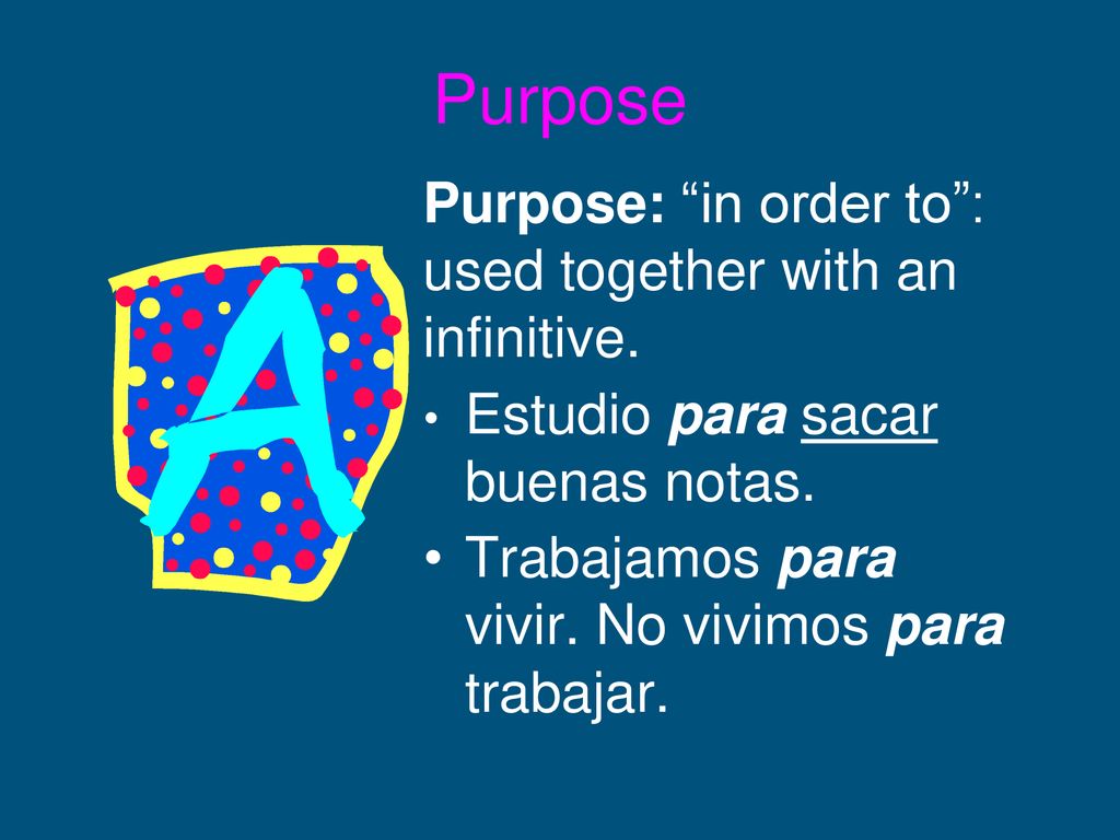 Purpose Purpose: in order to : used together with an infinitive.