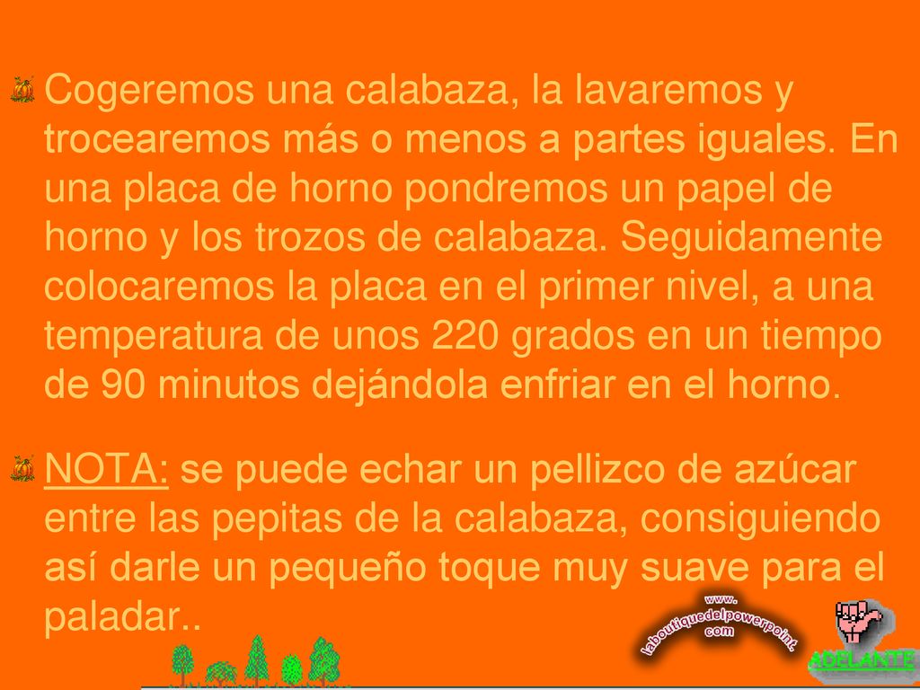 Cogeremos una calabaza, la lavaremos y trocearemos más o menos a partes iguales. En una placa de horno pondremos un papel de horno y los trozos de calabaza. Seguidamente colocaremos la placa en el primer nivel, a una temperatura de unos 220 grados en un tiempo de 90 minutos dejándola enfriar en el horno.