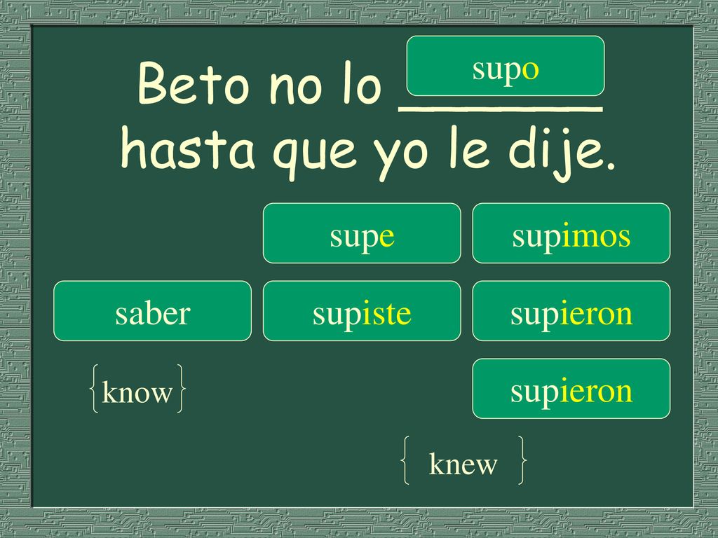 Beto no lo ______ hasta que yo le dije.