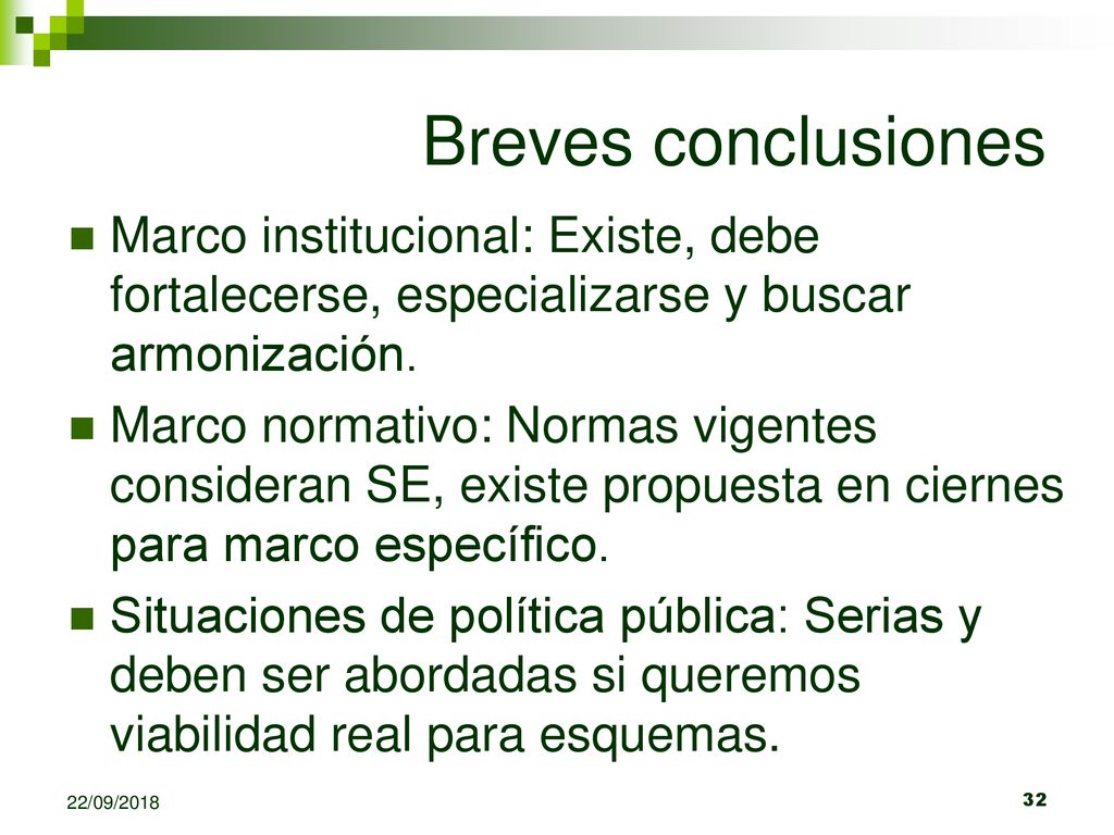 Breves conclusiones Marco institucional: Existe, debe fortalecerse, especializarse y buscar armonización.