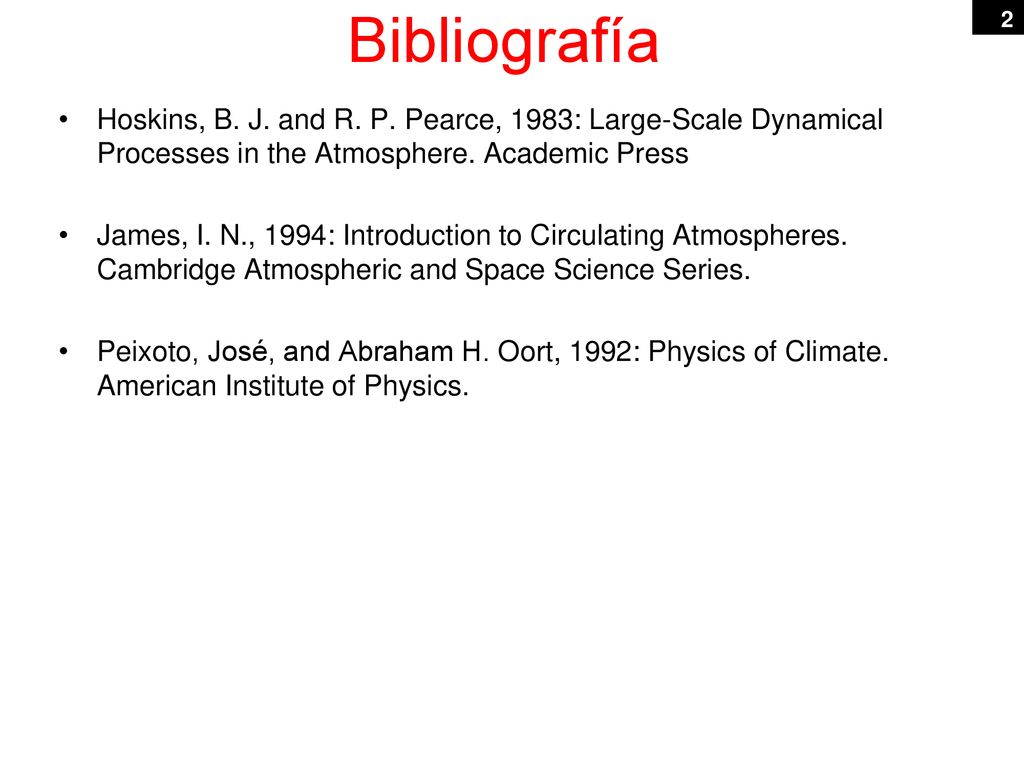 Bibliografía Hoskins, B. J. and R. P. Pearce, 1983: Large-Scale Dynamical Processes in the Atmosphere. Academic Press.