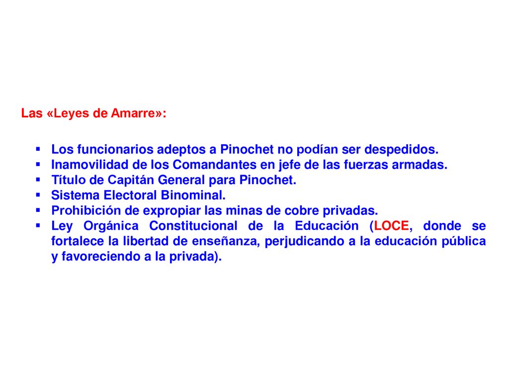 Las «Leyes de Amarre»: Los funcionarios adeptos a Pinochet no podían ser despedidos. Inamovilidad de los Comandantes en jefe de las fuerzas armadas.