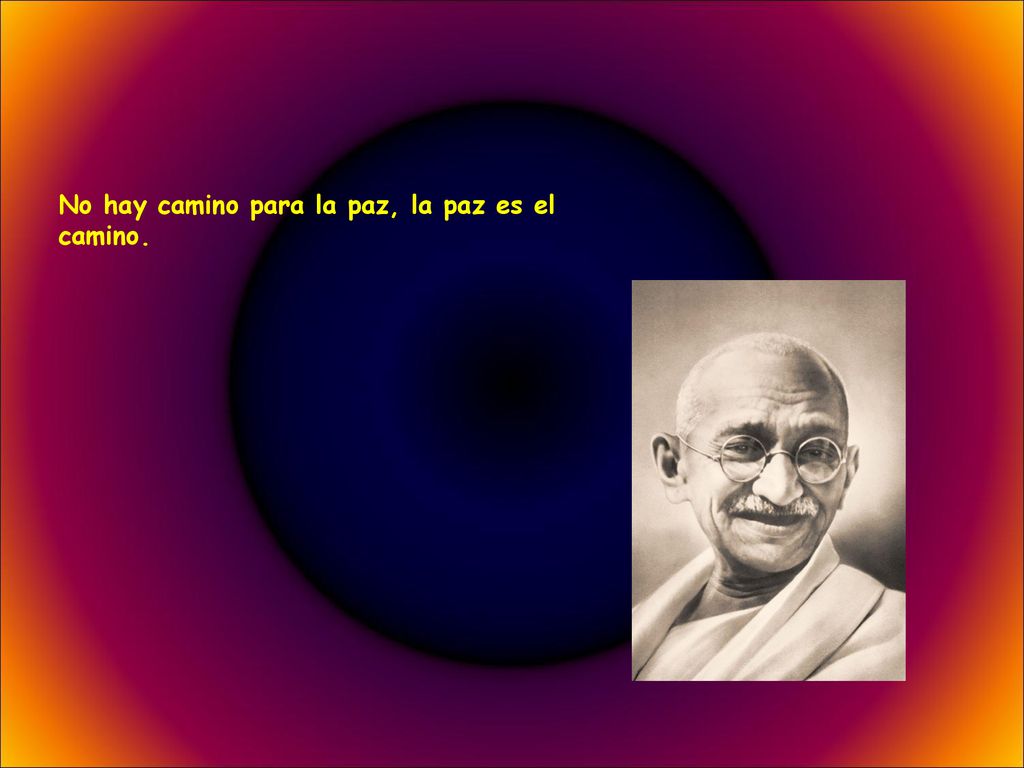 No hay camino para la paz, la paz es el camino.