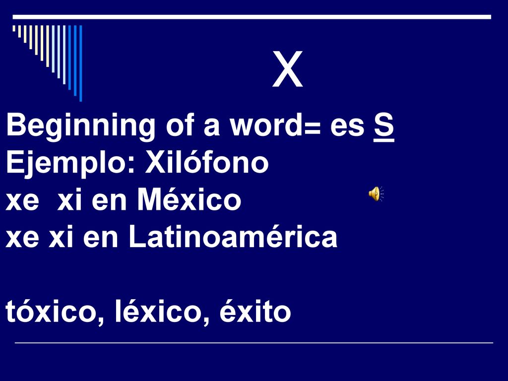 x Beginning of a word= es S Ejemplo: Xilófono xe xi en México