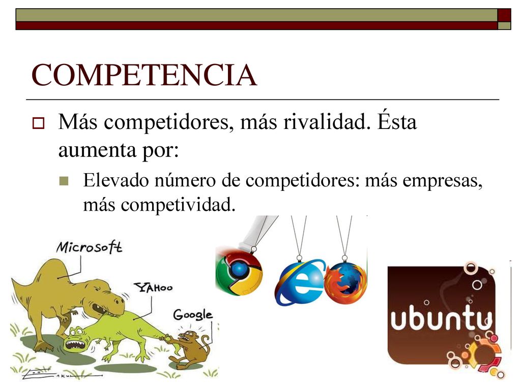 COMPETENCIA Más competidores, más rivalidad. Ésta aumenta por: