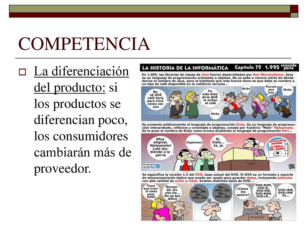 COMPETENCIA La diferenciación del producto: si los productos se diferencian poco, los consumidores cambiarán más de proveedor.