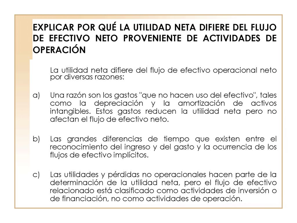 EXPLICAR POR QUÉ LA UTILIDAD NETA DIFIERE DEL FLUJO DE EFECTIVO NETO PROVENIENTE DE ACTIVIDADES DE OPERACIÓN