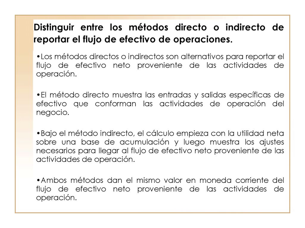 Distinguir entre los métodos directo o indirecto de reportar el flujo de efectivo de operaciones.