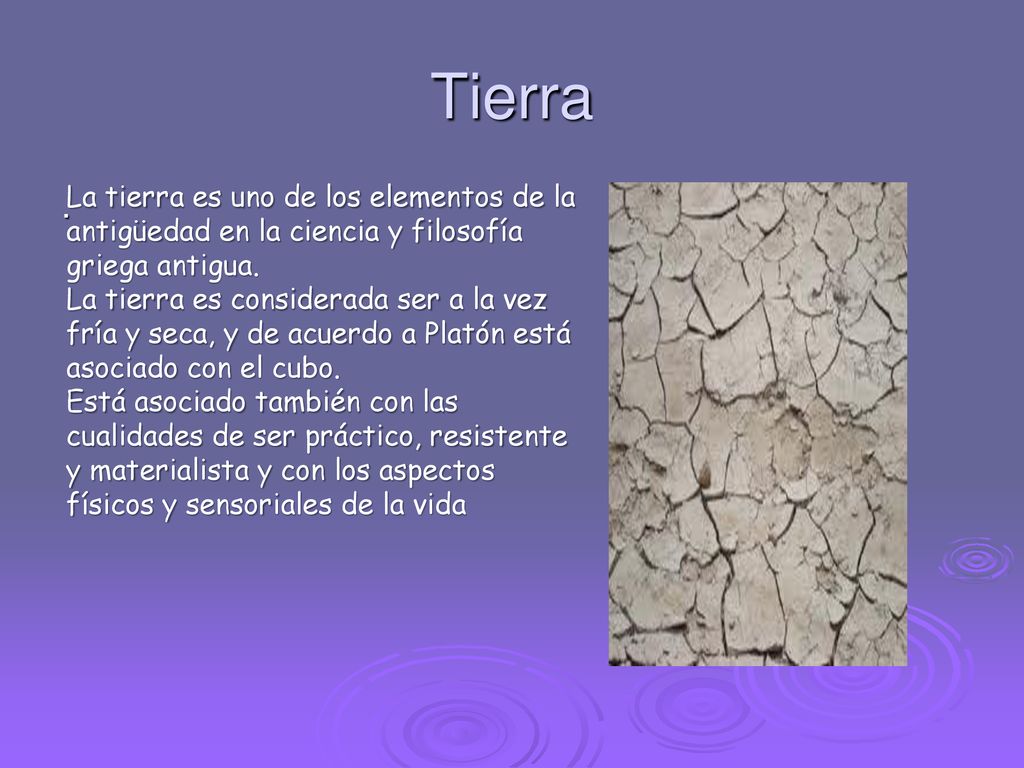 Tierra . La tierra es uno de los elementos de la antigüedad en la ciencia y filosofía griega antigua.