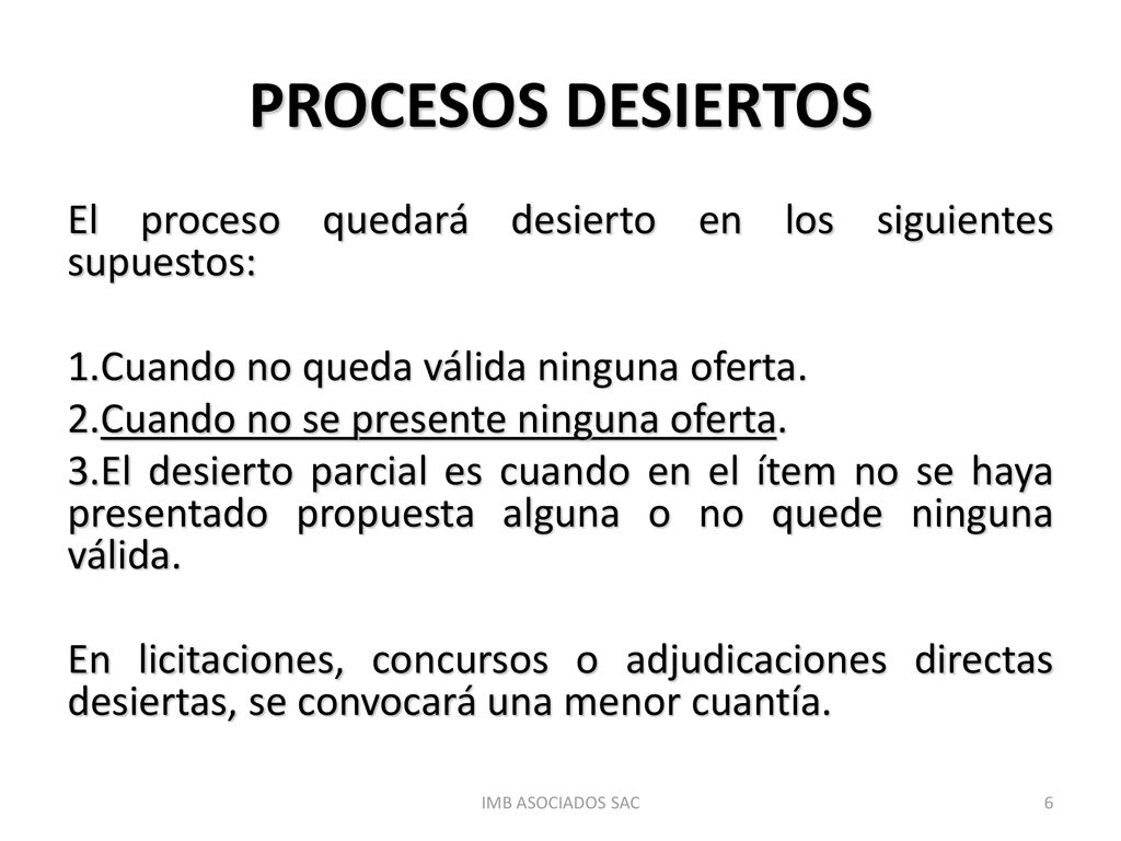 PROCESOS DESIERTOS El proceso quedará desierto en los siguientes supuestos: Cuando no queda válida ninguna oferta.