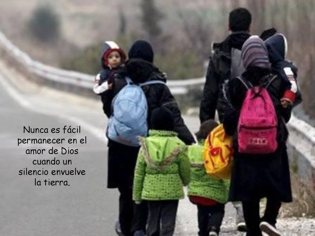 Nunca es fácil permanecer en el amor de Dios cuando un silencio envuelve la tierra.