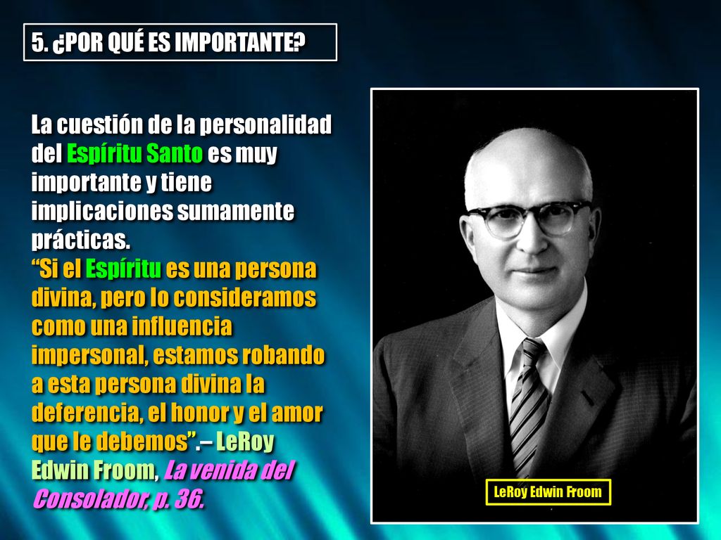 5. ¿POR QUÉ ES IMPORTANTE La cuestión de la personalidad del Espíritu Santo es muy importante y tiene implicaciones sumamente prácticas.