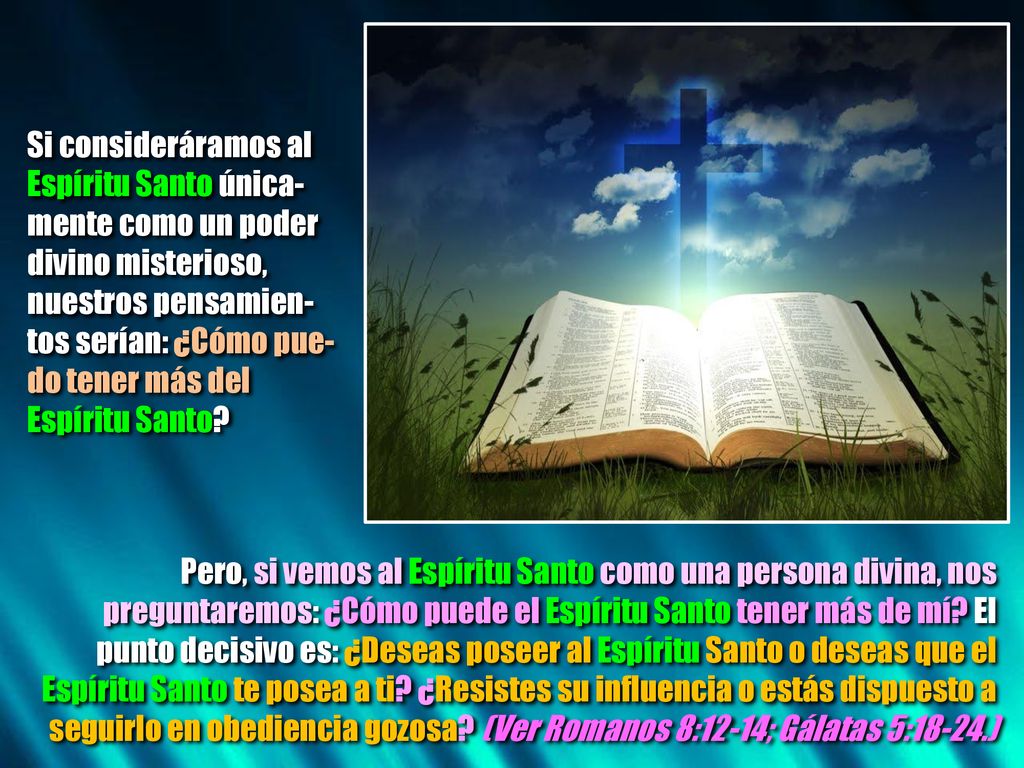 Si consideráramos al Espíritu Santo única- mente como un poder. divino misterioso, nuestros pensamien-