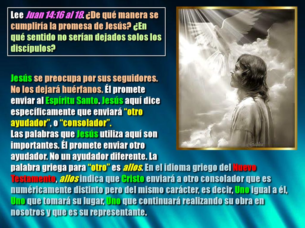Lee Juan 14:16 al 18. ¿De qué manera se cumpliría la promesa de Jesús