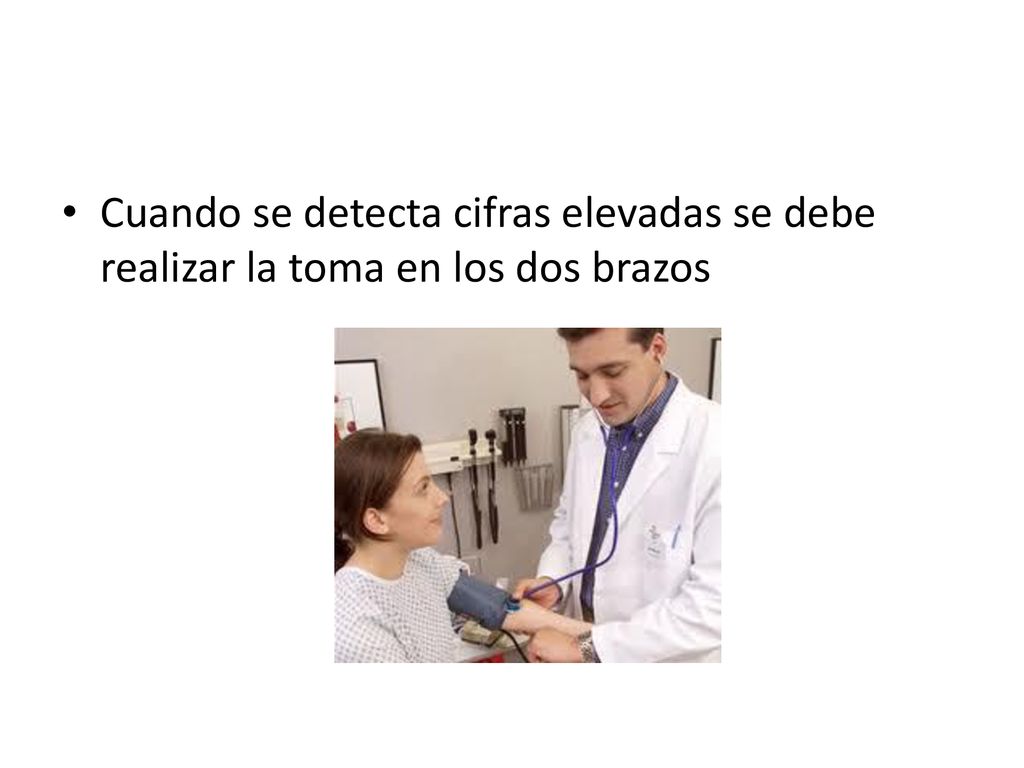 Cuando se detecta cifras elevadas se debe realizar la toma en los dos brazos