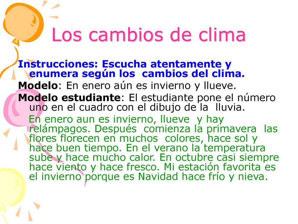 Los cambios de clima Instrucciones: Escucha atentamente y enumera según los cambios del clima. Modelo: En enero aún es invierno y llueve.