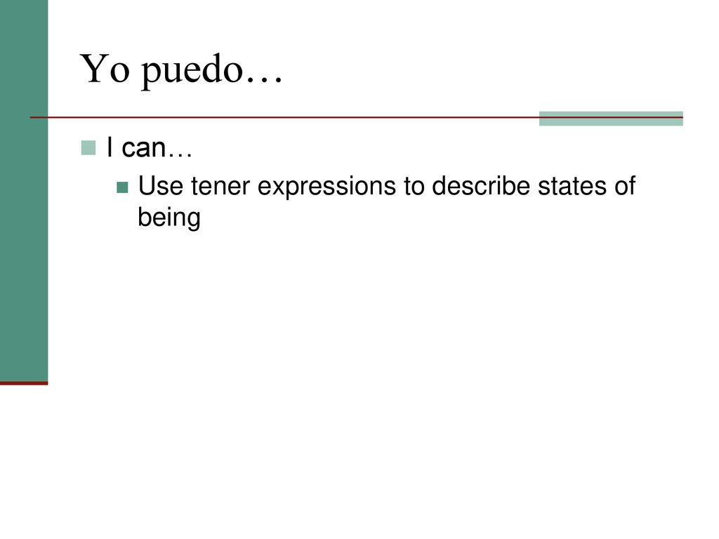 Yo puedo… I can… Use tener expressions to describe states of being