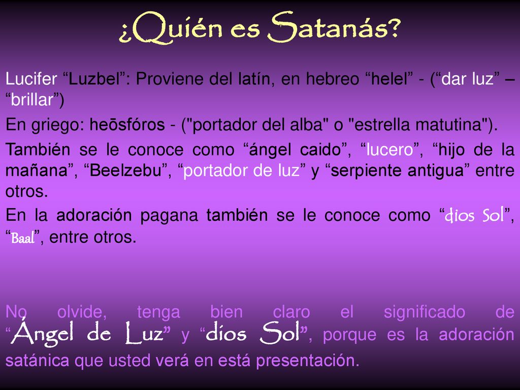 ¿Quién es Satanás Lucifer Luzbel : Proviene del latín, en hebreo helel - ( dar luz – brillar )