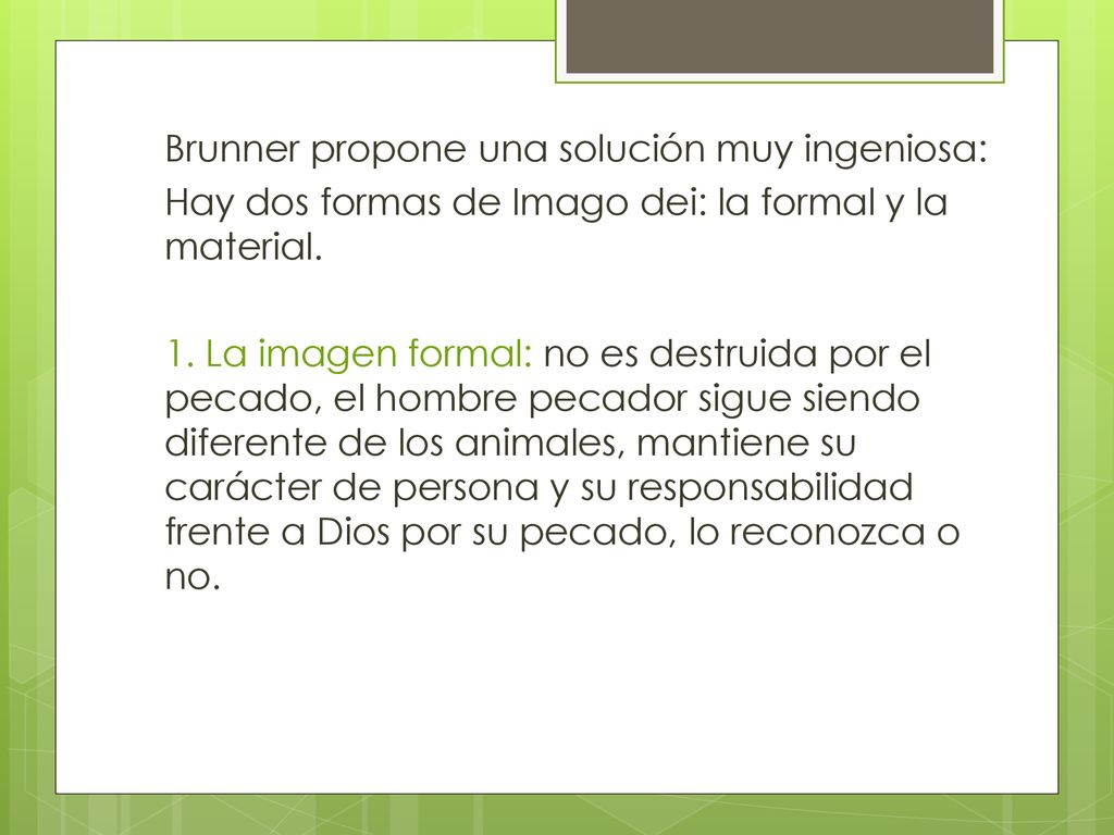 Brunner propone una solución muy ingeniosa: Hay dos formas de Imago dei: la formal y la material.